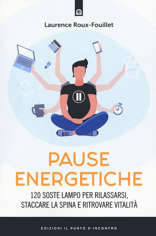 Pause energetiche. 120 soste lampo per rilassarsi, staccare la spina e ritrovare vitalità - Laurence Roux-Fouillet - copertina