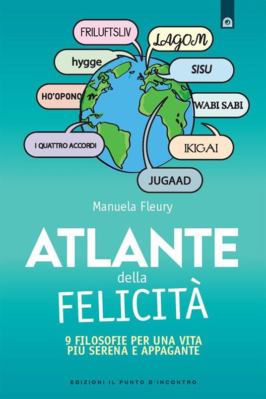 Atlante della felicità. 9 filosofie per una vita più serena e appagante - Manuela Fleury,Ilaria Dal Brun - ebook