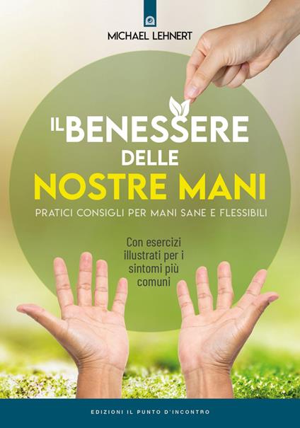 Il benessere delle nostre mani. Pratici consigli per mani sane e flessibili - Michael Lehnert,Katia Prando - ebook