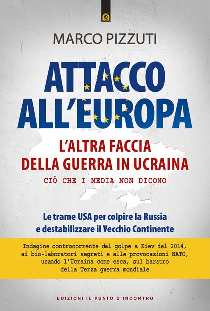 Attacco all'Europa. L'altra faccia della guerra in Ucraina. Ciò che i media non dicono. Le trame USA per colpire la Russia e destabilizzare il Vecchio Continente - Marco Pizzuti - copertina