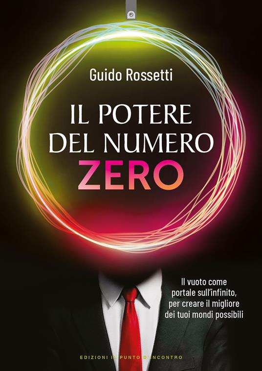 Il potere del numero zero. Il vuoto come portale sull’infinito, per creare il migliore dei tuoi mondi possibili - Guido Rossetti - copertina
