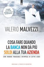 Cosa fare quando la banca non dà più i soldi alla tua azienda. Come rendere finanziabile un’azienda in cattive acque