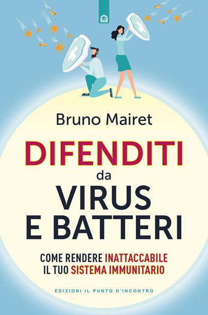 Difenditi da virus e batteri. Come rendere inattaccabile il tuo sistema immunitario - Bruno Mairet - copertina