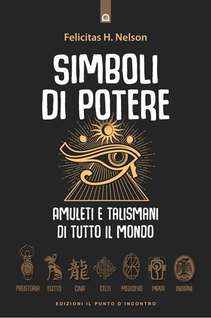 Simboli di potere. Amuleti e talismani di tutto il mondo. Nuova ediz. - H. Felicitas Nelson - copertina