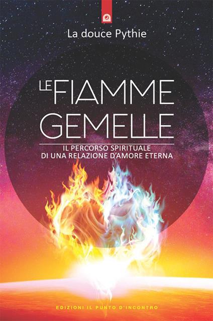 Le fiamme gemelle. Il percorso spirituale di una relazione d'amore eterna - La douce Pythie,Milvia Faccia - ebook