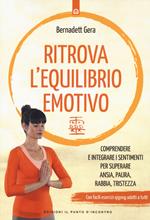 Ritrova l'equilibrio emotivo. Comprendere e integrare i sentimenti per superare ansia, paura, rabbia e tristezza