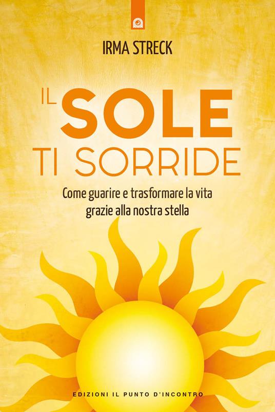 Il sole ti sorride. Scopri il potere di guarigione della nostra stella - Irma Streck - copertina