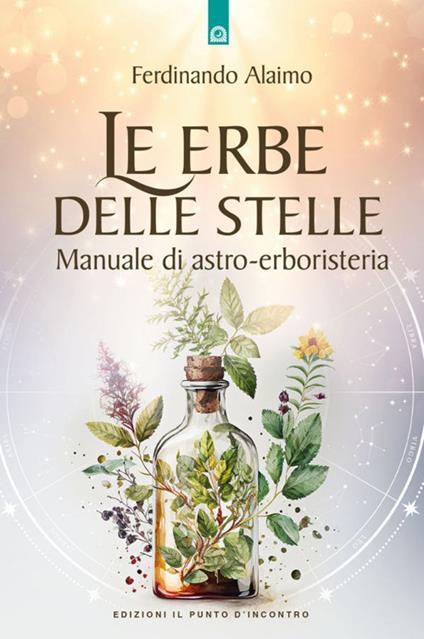 Le erbe delle stelle. Manuale di astro-erboristeria - Ferdinando Alaimo - copertina