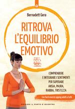 Ritrova l'equilibrio emotivo. Comprendere e integrare i sentimenti per superare ansia, paura, rabbia e tristezza