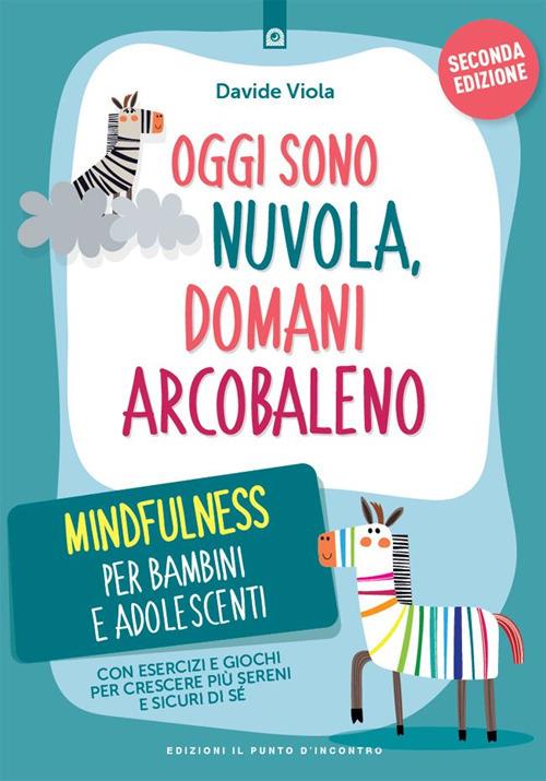 Oggi sono nuvola, domani arcobaleno. Mindfulness per bambini dai 7 ai 12 anni - Davide Viola - ebook