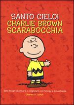 Santo cielo! Charlie Brown scarabocchia. Ediz. illustrata