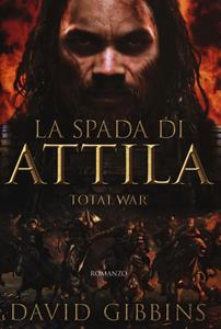Libro La spada di Attila. Total war. Rome David Gibbins
