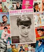 Audrey Hepburn. Una vita di copertina