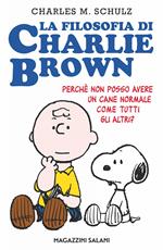 La filosofia di Charlie Brown. Perché non posso avere un cane normale come tutti gli altri?