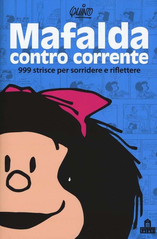 Mafalda controcorrente. 999 strisce per sorridere e riflettere - Quino - copertina