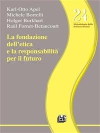 La fondazione dell'etica e la responsabilità per il futuro - Karl Otto Apel,Michele Borrelli,Holger Burkhart,Raul Fornet-Betancourt - ebook