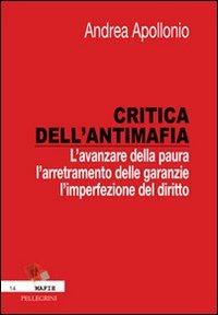 Critica dell'antimafia. L'avanzare della paura, l'arretramento delle garanzie, l'imperfezione del diritto - Andrea Apollonio - copertina