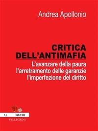 Critica dell'antimafia. L'avanzare della paura, l'arretramento delle garanzie, l'imperfezione del diritto - Andrea Apollonio - ebook
