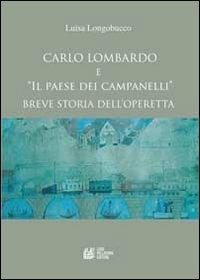 Carlo Lombardo e «Il paese dei campanelli». Breve storia dell'operetta - Luisa Longobucco - copertina