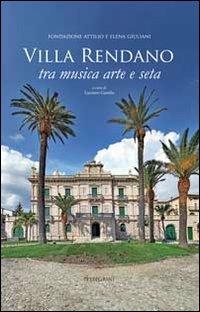 Villa Rendano. Tra musica, arte e seta - Enrichetta Salerno,Rossana Baccari,Stefania Tropea - copertina