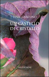 Un castello di cristallo - Tina Lojacono - copertina