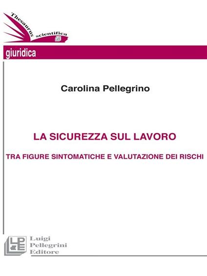La sicurezza sul lavoro tra figure sintomatiche e valutazione dei rischi - Carolina Pellegrino - ebook