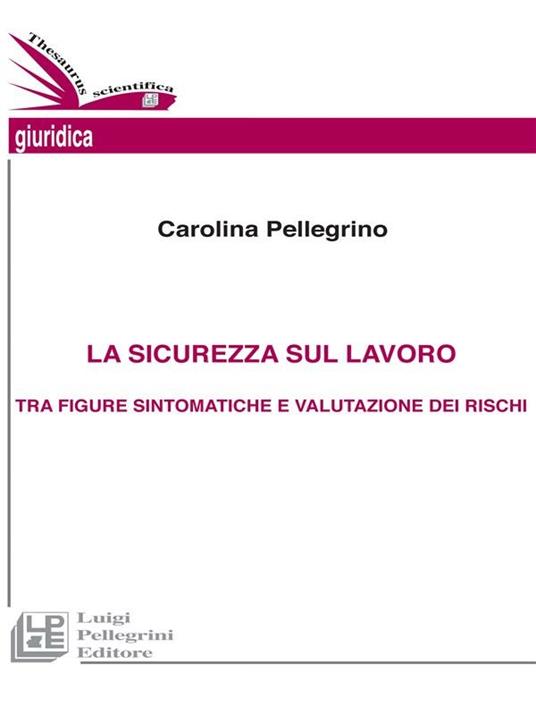 La sicurezza sul lavoro tra figure sintomatiche e valutazione dei rischi - Carolina Pellegrino - ebook