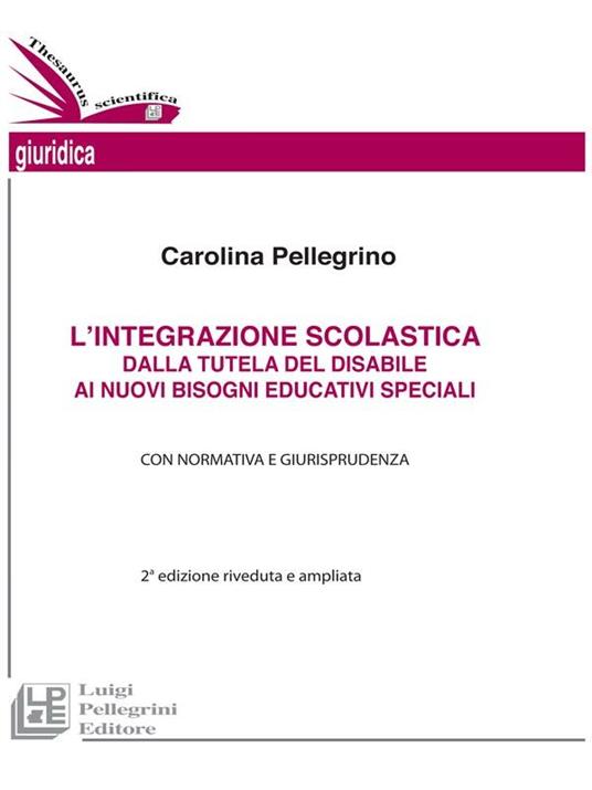 L' integrazione scolastica. Dalla tutela del disabile ai nuovi bisogni educativi speciali - Carolina Pellegrino - ebook
