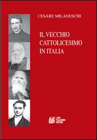 Il vecchio cattolicesimo in Italia - Cesare Milaneschi - copertina