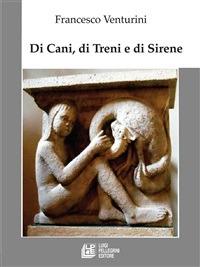Di cani, di treni, e di sirene - Francesco Venturini - ebook