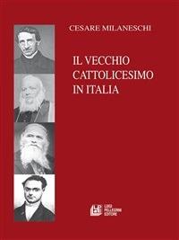 Il vecchio cattolicesimo in Italia - Cesare Milaneschi - ebook