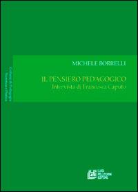 Il pensiero pedagogico. Intervista di Francesca Caputo - Michele Borrelli,Francesca Caputo - copertina