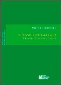 Il pensiero pedagogico. Intervista di Francesca Caputo - Michele Borrelli,Francesca Caputo - copertina