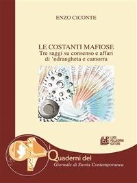 Le costanti mafiose. Tre saggi su consenso e affari di 'ndrangheta e camorra - Enzo Ciconte - ebook