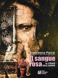 Il sangue rosa. La strage delle donne - Francesca Porco - ebook