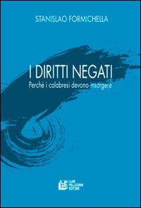 I diritti negati. Perché i calabresi devono insorgere - Stanislao Formichella - copertina