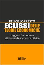 Eclissi delle teorie economiche. Leggere l'economia attraverso l'esperienza biblica