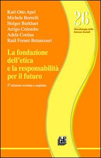 La fondazione dell'etica e la responsabilità per il futuro - Karl Otto Apel,Michele Borrelli,Holger Burkhart - copertina