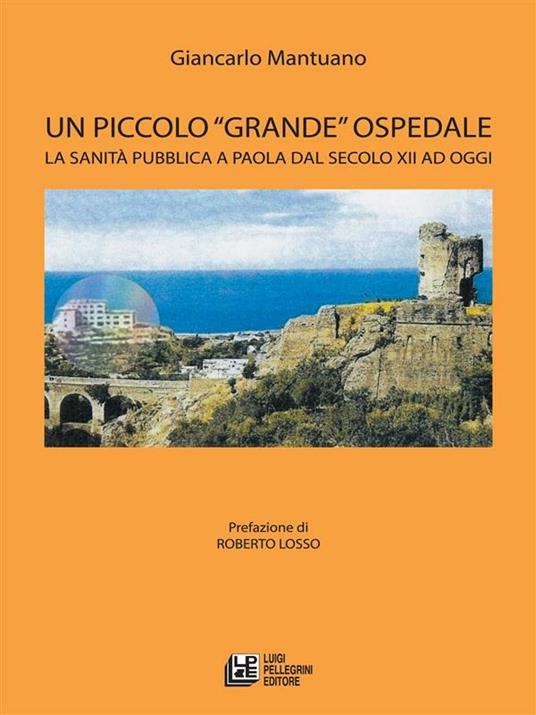 Un piccolo «grande» ospedale. La sanità pubblica a Paola dal secolo XII ad oggi - Giancarlo Mantuano - ebook