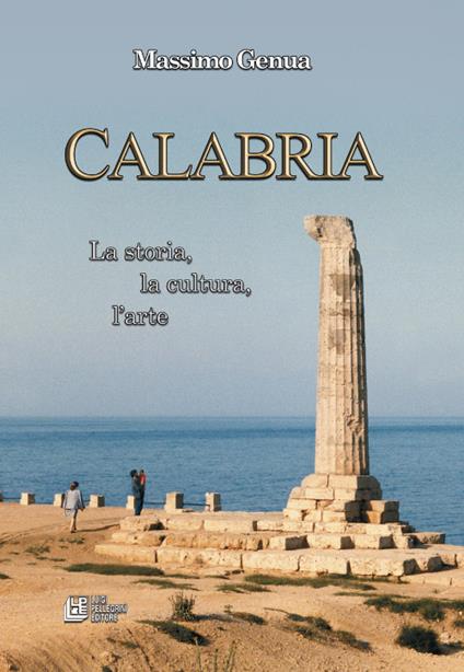 Calabria. La storia, la cultura, l'arte - Massimo Genua - copertina