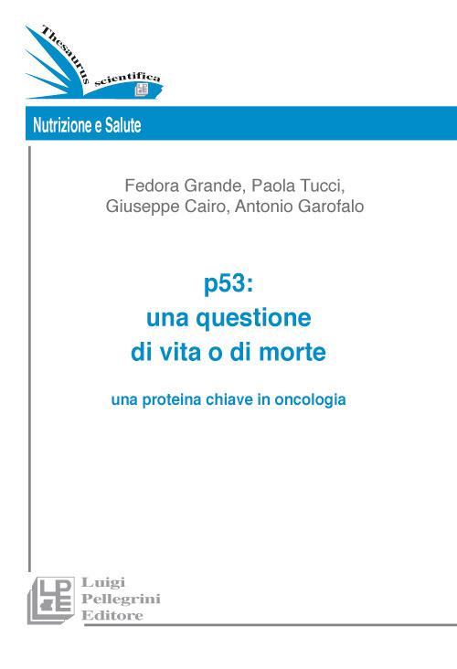 P53. Una questione di vita o di morte una proteina chiave in oncologia - copertina