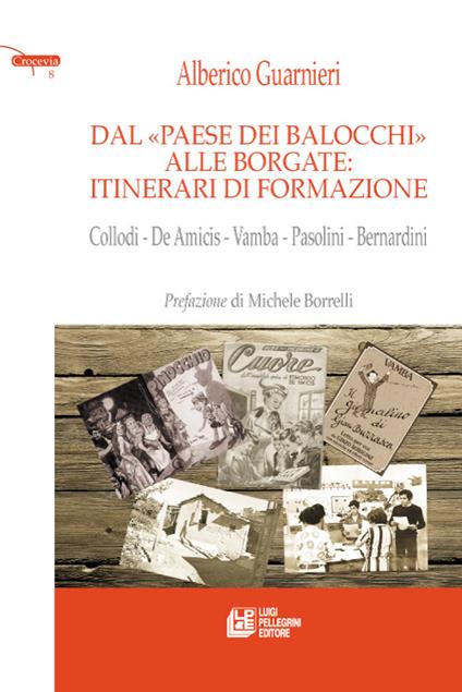 Dal paese dei balocchi alle borgate. Itinerari di formazione. Collodi, De Amicis, Vamba, Pasolini, Bernardini - Alberico Guarnieri - copertina