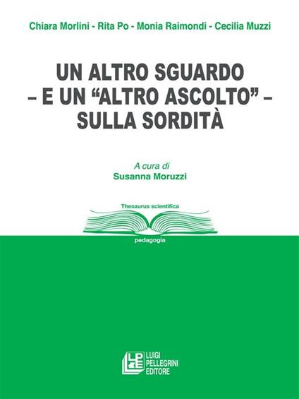 Un altro sguardo e un «altro ascolto» sulla sordità - S. Moruzzi - ebook
