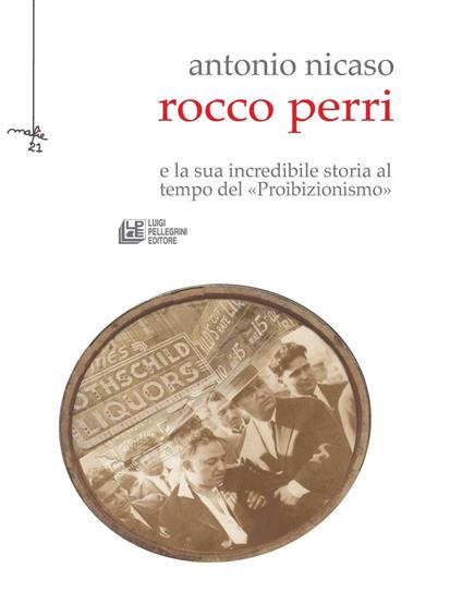 Rocco Perri. Il Gatsby italiano e la sua incredibile storia al tempo del «Proibizionismo» - Antonio Nicaso - ebook