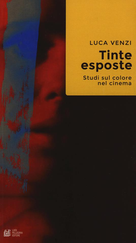 Tinte esposte. Studi sul colore nel cinema - Luca Venzi - copertina