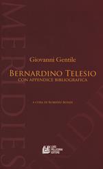 Bernardino Telesio. Con appendice bibliografica