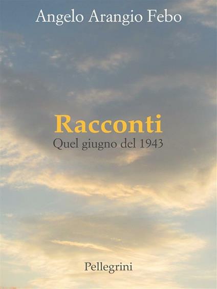 Racconti. Quel giugno del 1943 - Angelo Arangio Febo - ebook