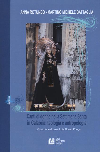 Canti di donne nella Settimana Santa in Calabria. Teologia e antropologia - Anna Rotundo,Martino Michele Battaglia - copertina