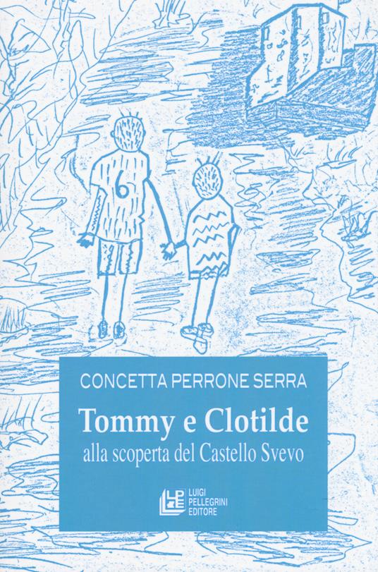 Tommy e Clotilde alla scoperta del castello svevo - Concetta Perrone Serra - copertina