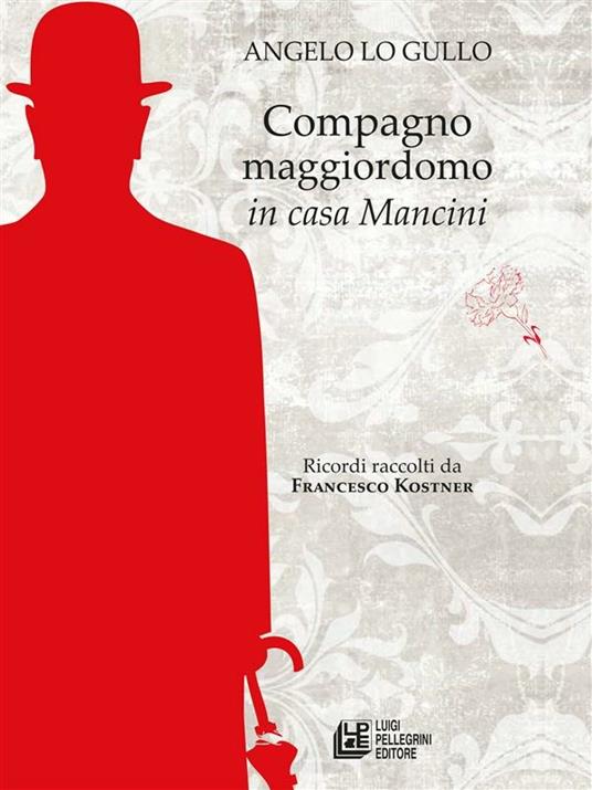 Compagno maggiordomo in casa Mancini - Francesco Kostner,Angelo Lo Gullo - ebook
